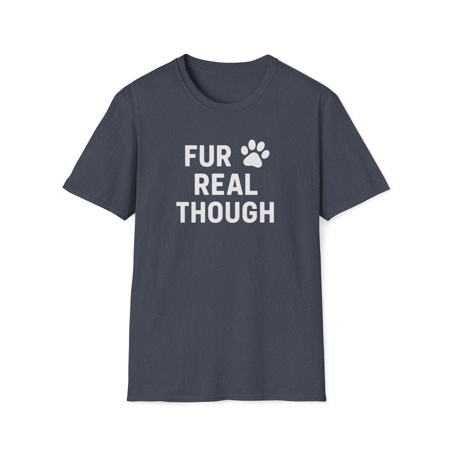 Fur Real Though W T-Shirt