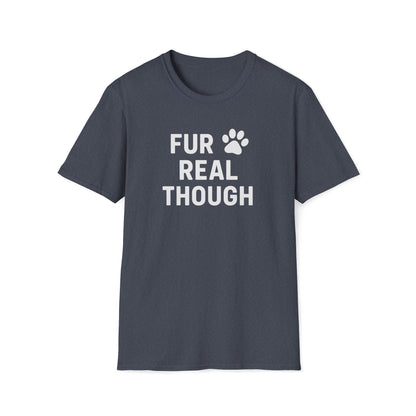 Fur Real Though W T-Shirt