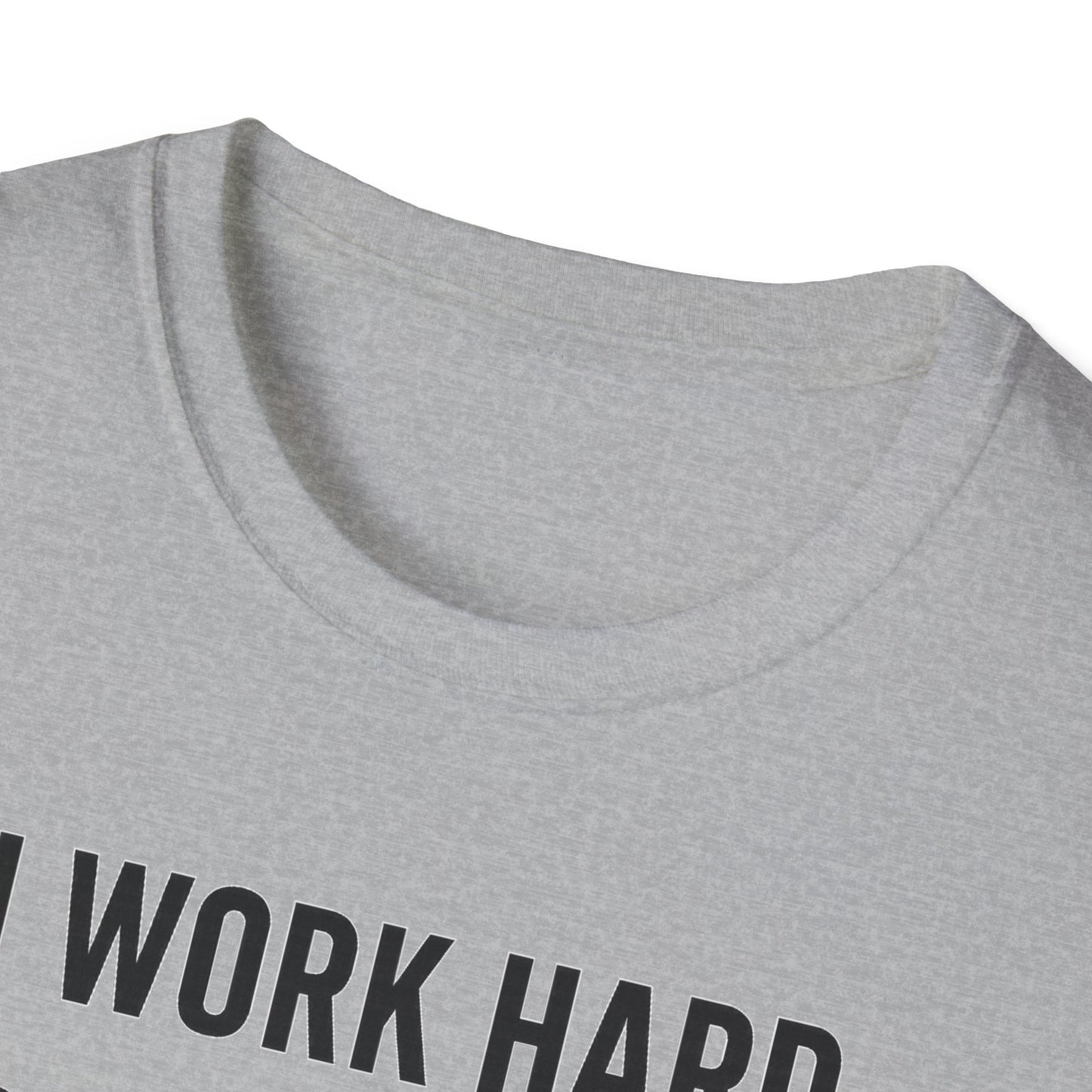 I Work Hard B T-Shirt