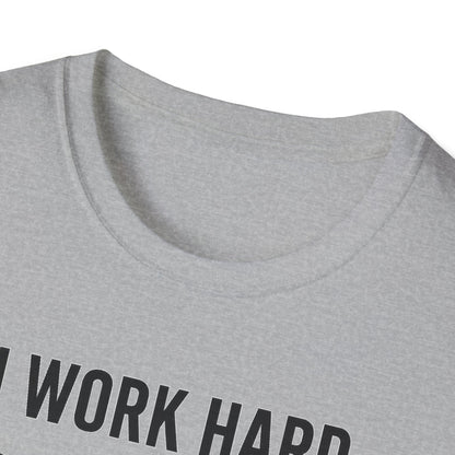 I Work Hard B T-Shirt