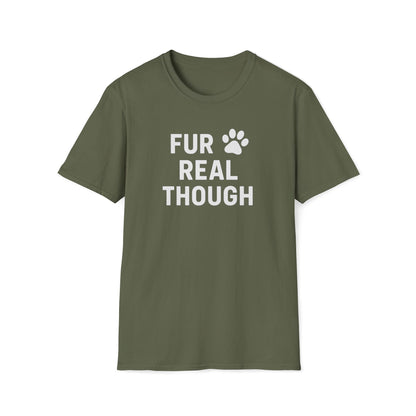 Fur Real Though W T-Shirt