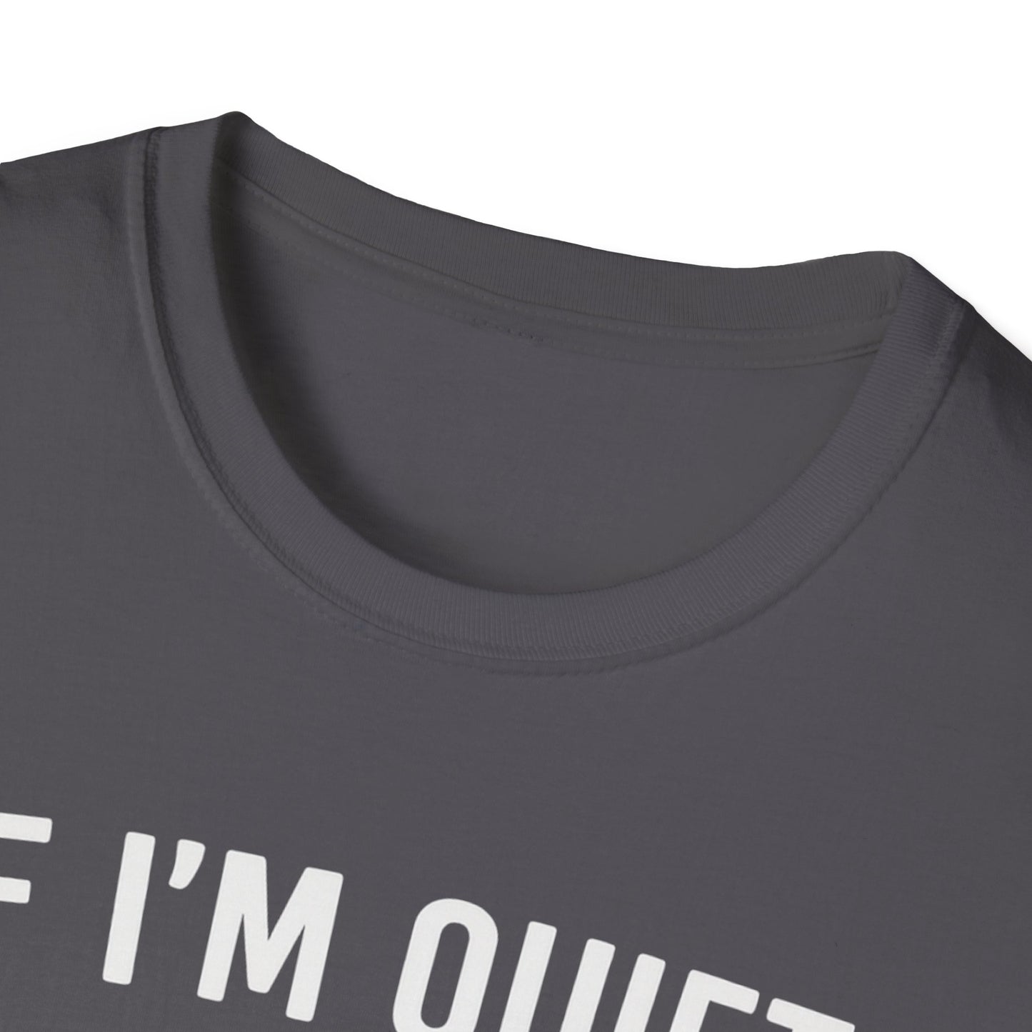 If I'm Quiet W T-Shirt