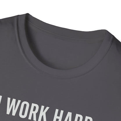 I Work Hard W T-Shirt