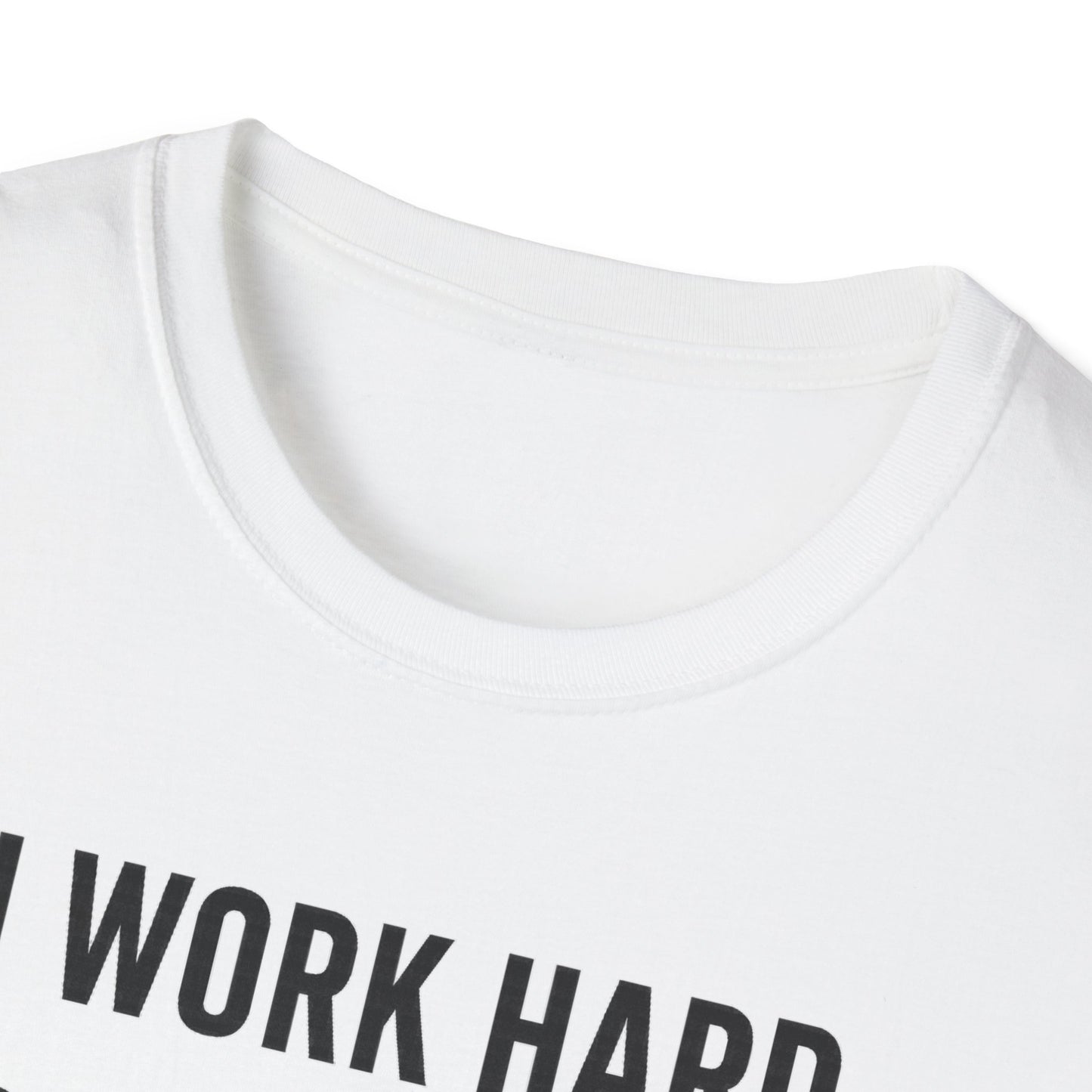 I Work Hard B T-Shirt