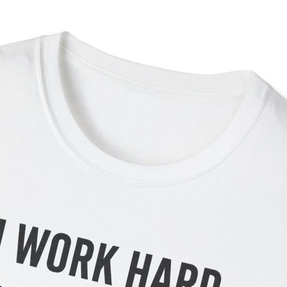 I Work Hard B T-Shirt