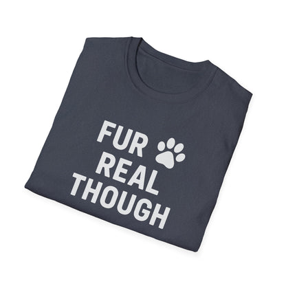 Fur Real Though W T-Shirt