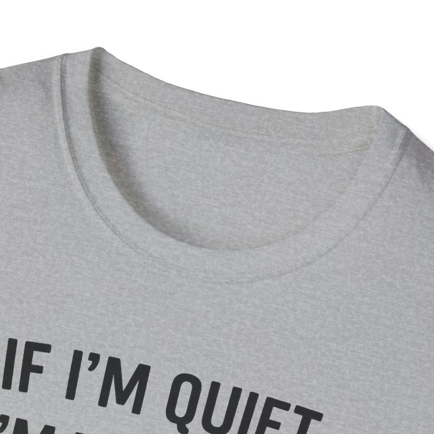 If I'm Quiet B T-Shirt