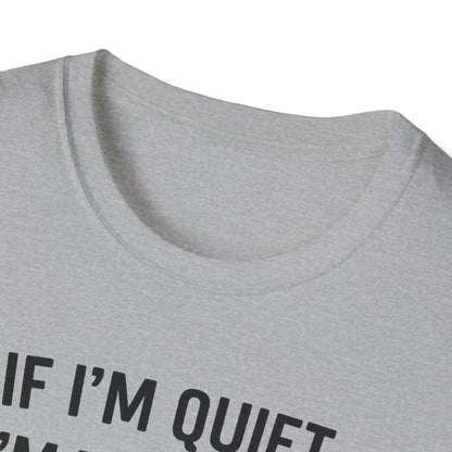 If I'm Quiet B T-Shirt