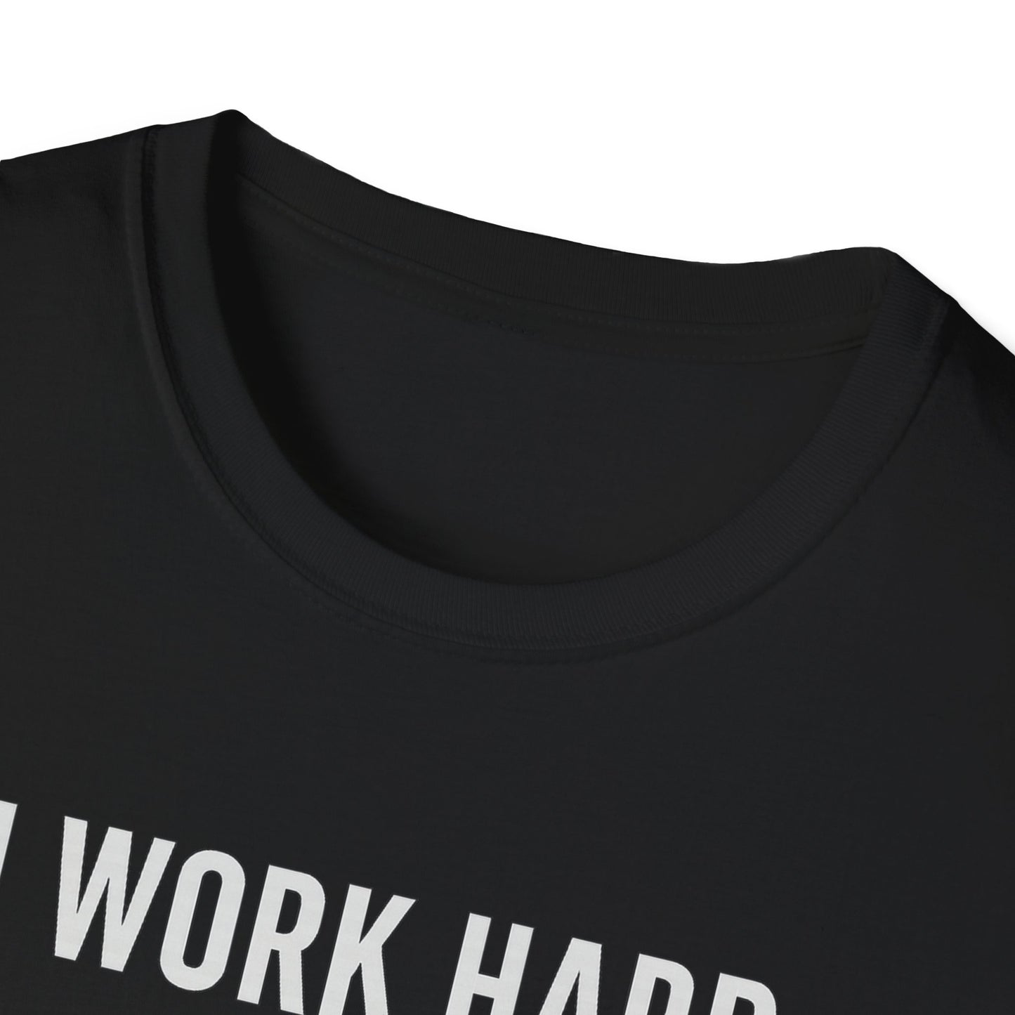 I Work Hard W T-Shirt