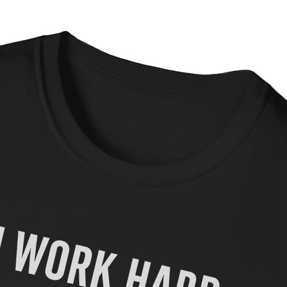 I Work Hard W T-Shirt