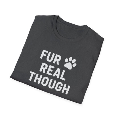 Fur Real Though W T-Shirt