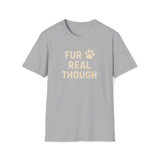 Fur Real Though C T-Shirt