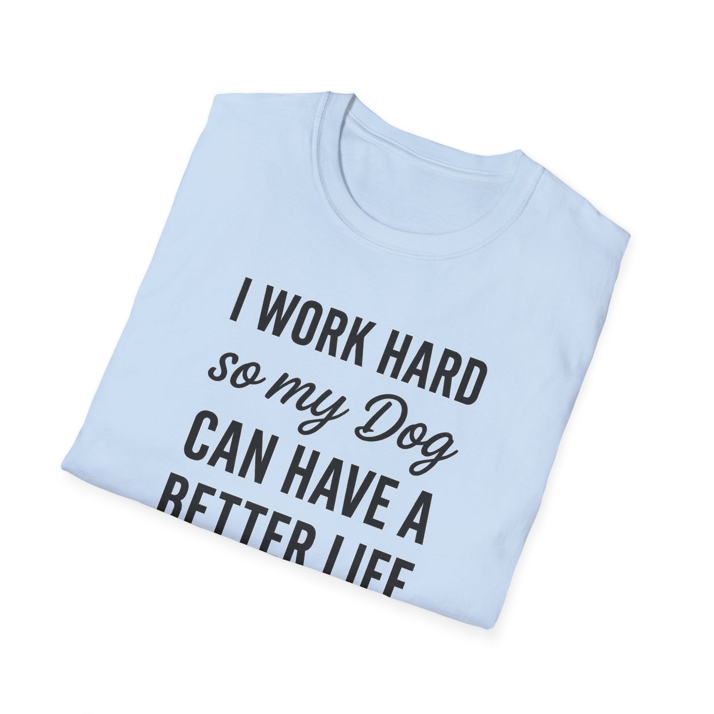 I Work Hard B T-Shirt