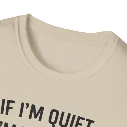 If I'm Quiet B T-Shirt