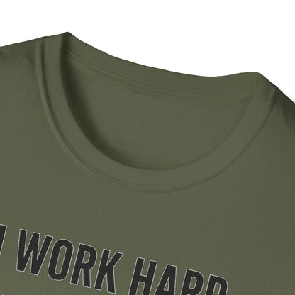I Work Hard B T-Shirt