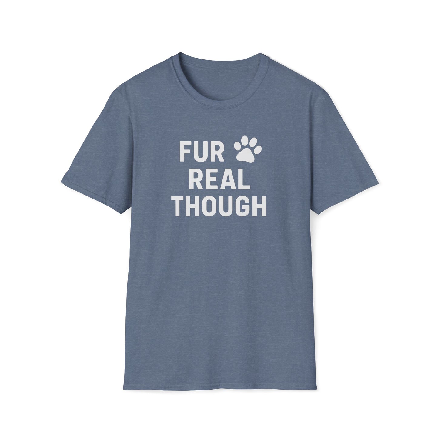 Fur Real Though W T-Shirt