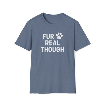 Fur Real Though W T-Shirt
