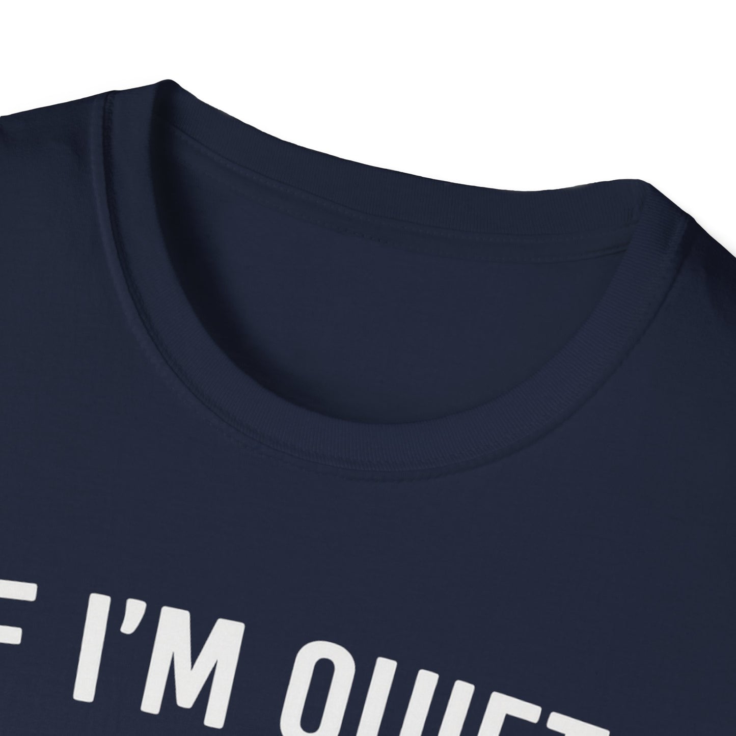 If I'm Quiet W T-Shirt