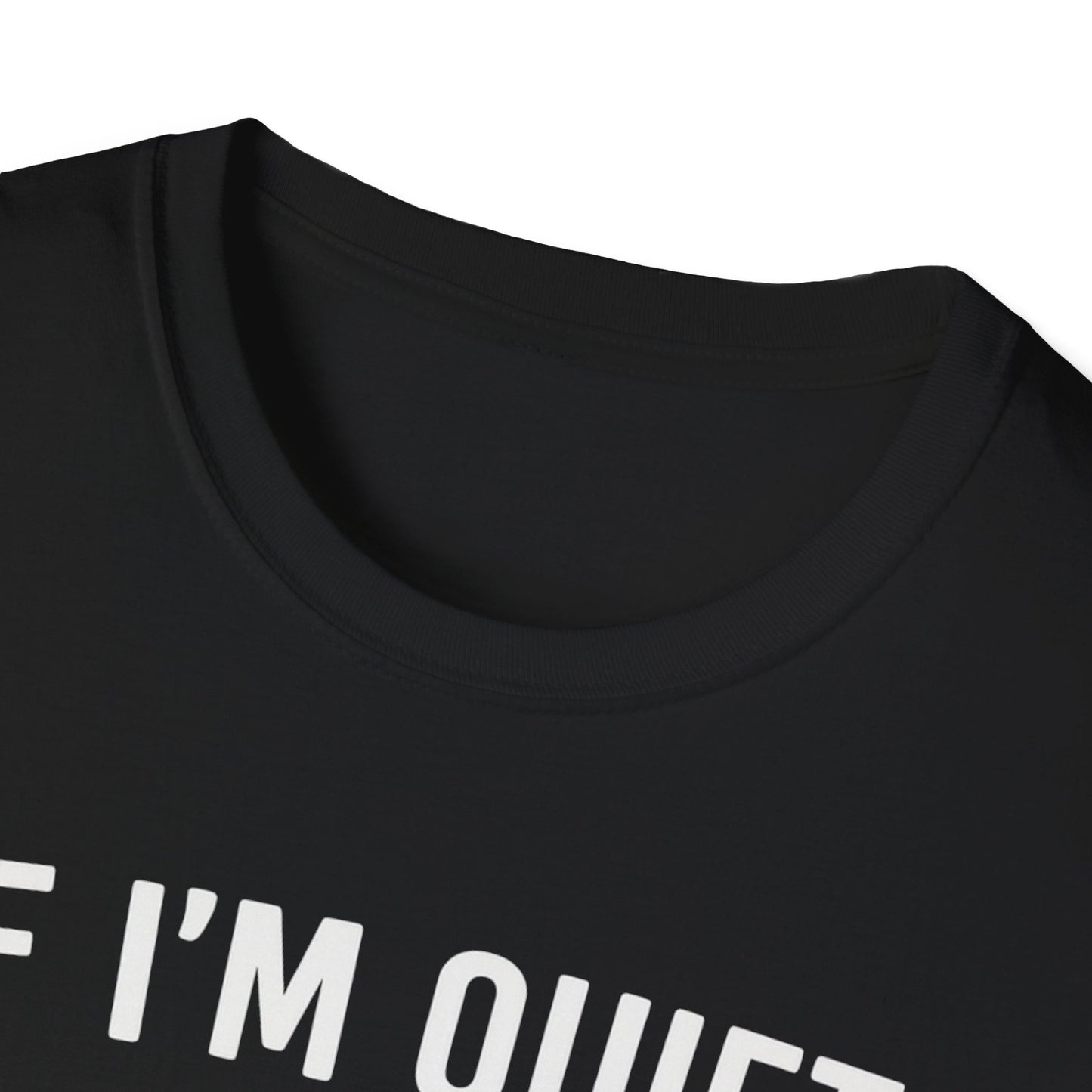 If I'm Quiet W T-Shirt