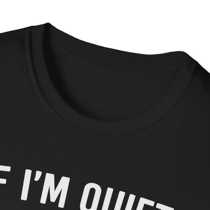If I'm Quiet W T-Shirt
