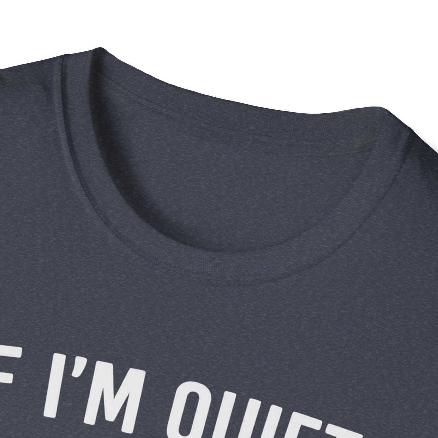 If I'm Quiet W T-Shirt