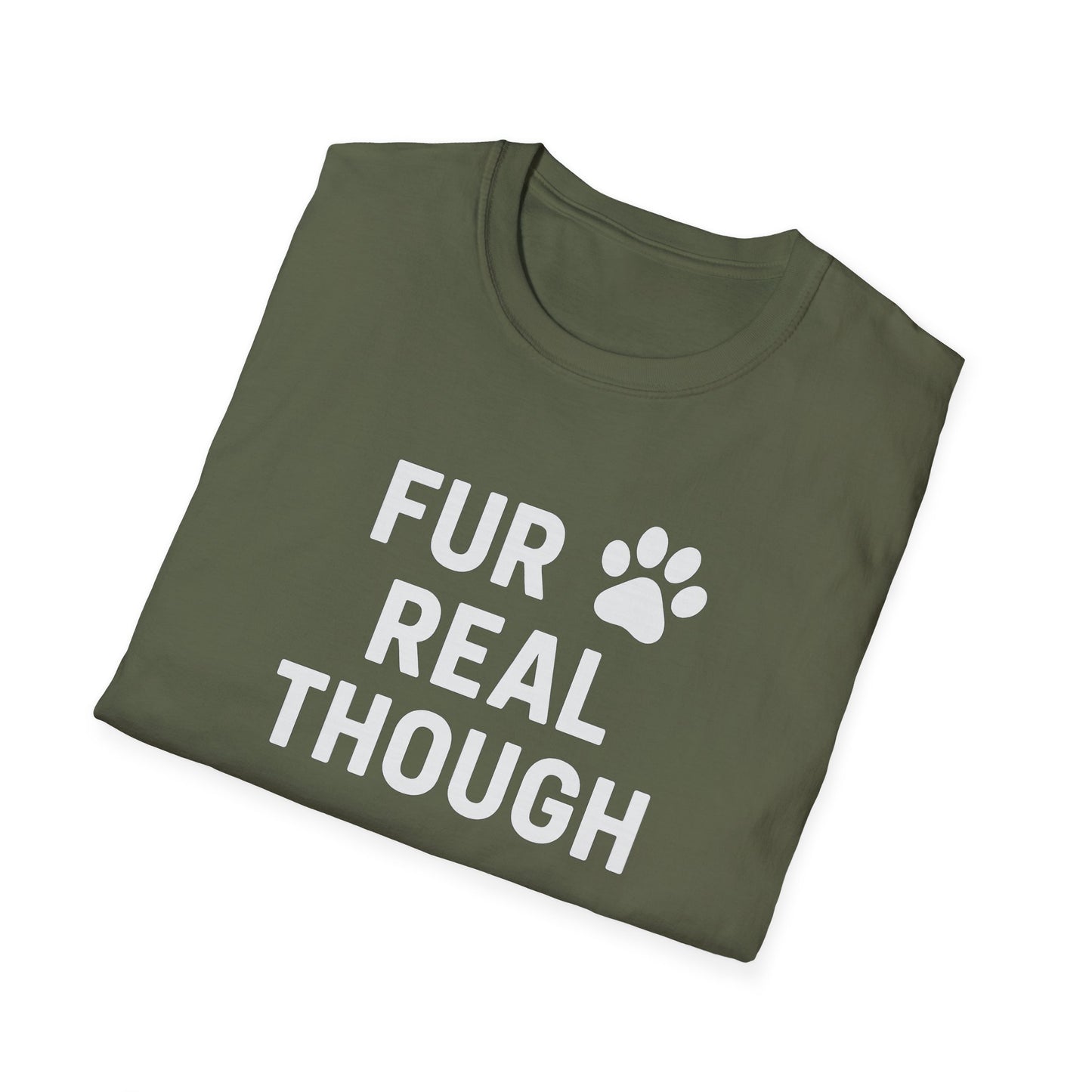 Fur Real Though W T-Shirt