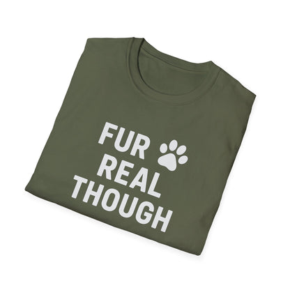 Fur Real Though W T-Shirt