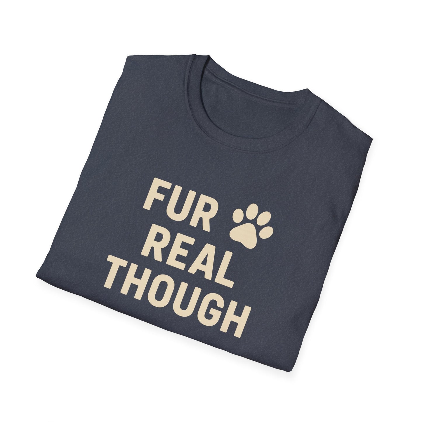 Fur Real Though C T-Shirt