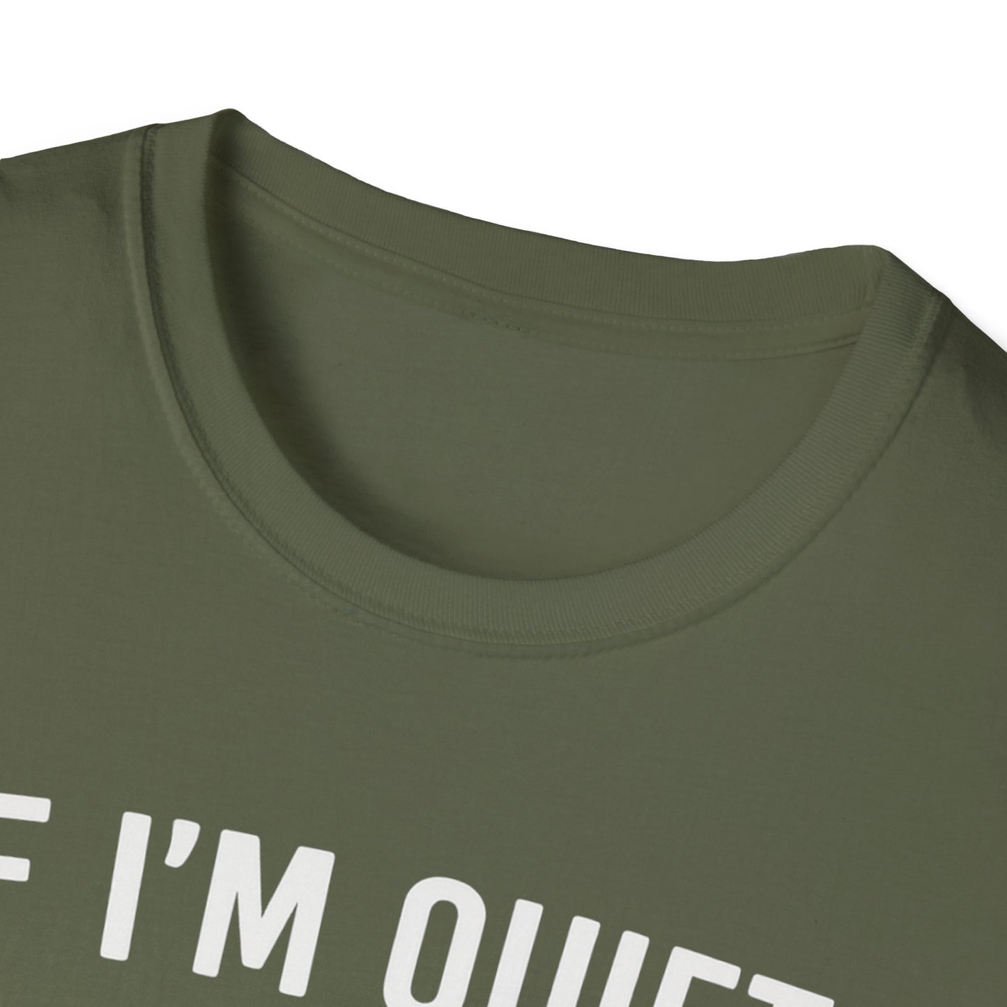If I'm Quiet W T-Shirt