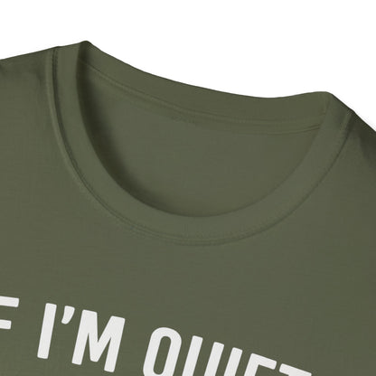 If I'm Quiet W T-Shirt