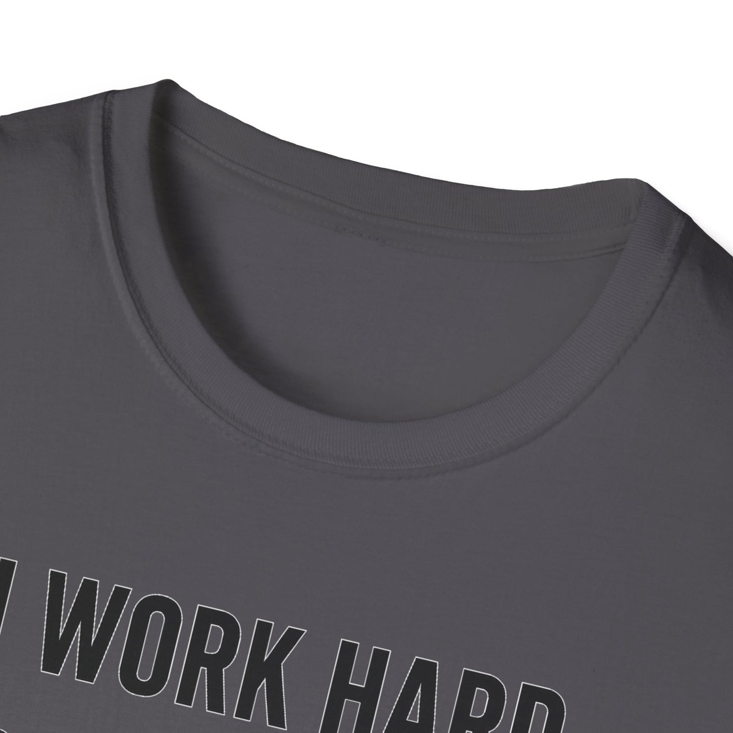 I Work Hard B T-Shirt