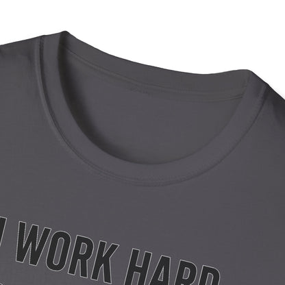 I Work Hard B T-Shirt