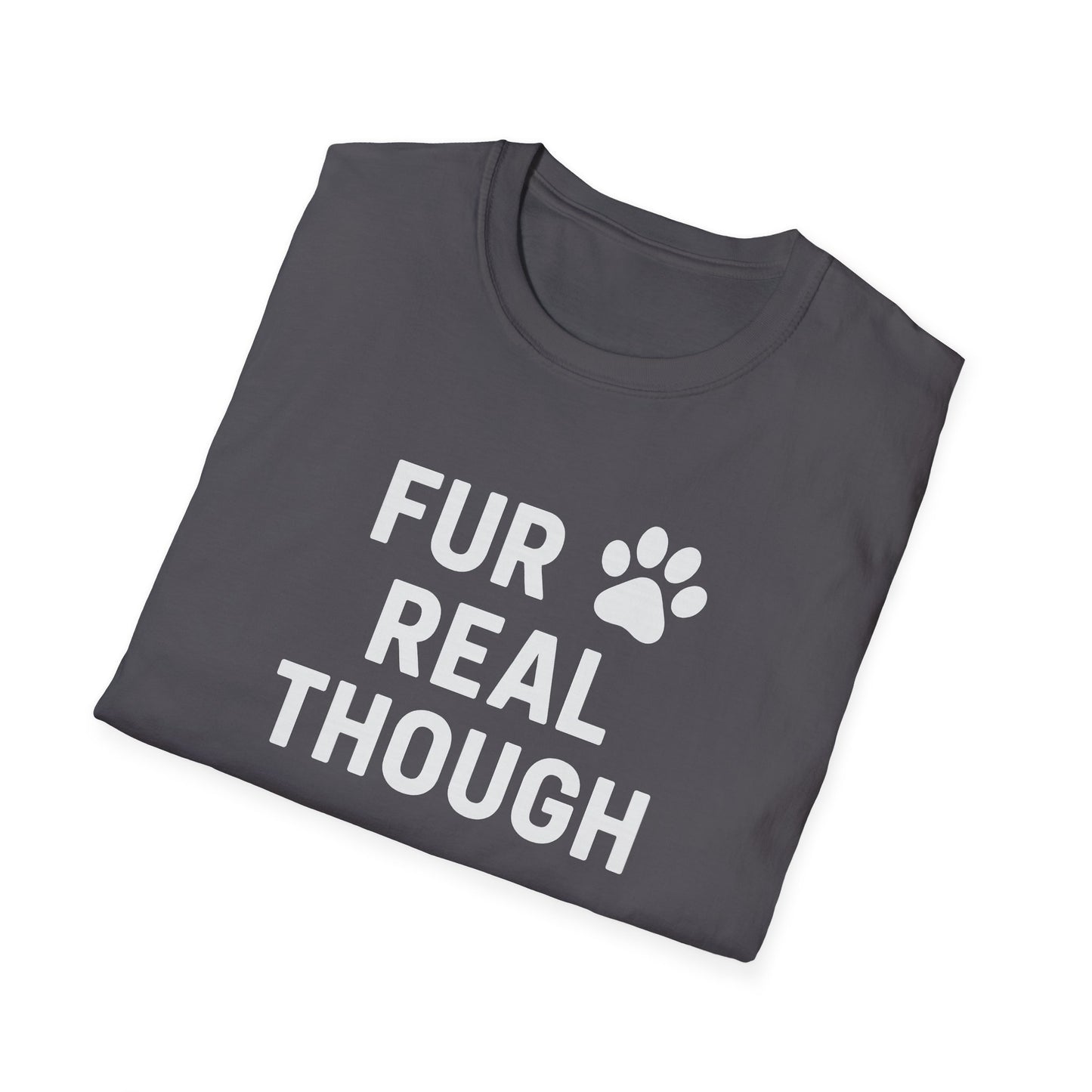 Fur Real Though W T-Shirt