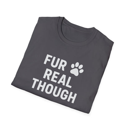 Fur Real Though W T-Shirt