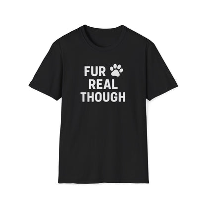 Fur Real Though W T-Shirt