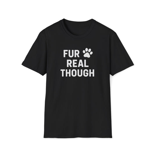 Fur Real Though W T-Shirt