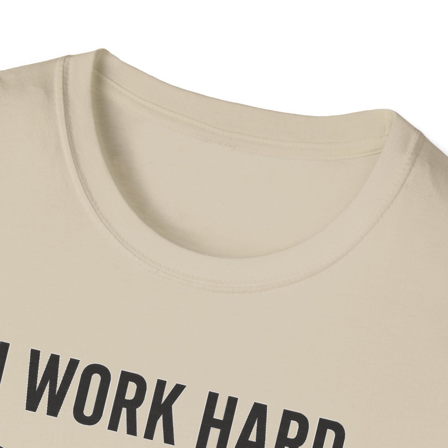I Work Hard B T-Shirt