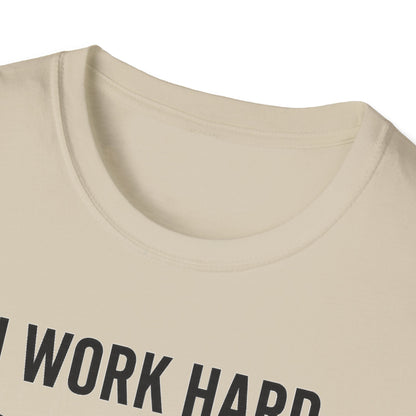 I Work Hard B T-Shirt