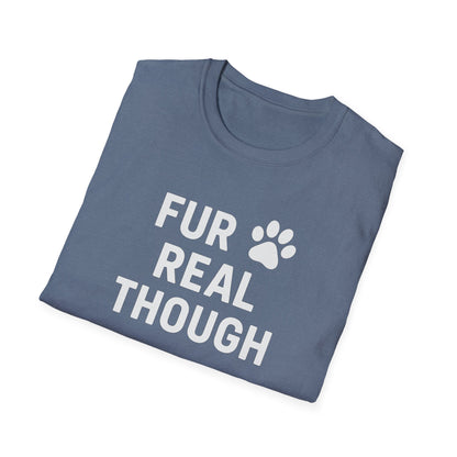 Fur Real Though W T-Shirt