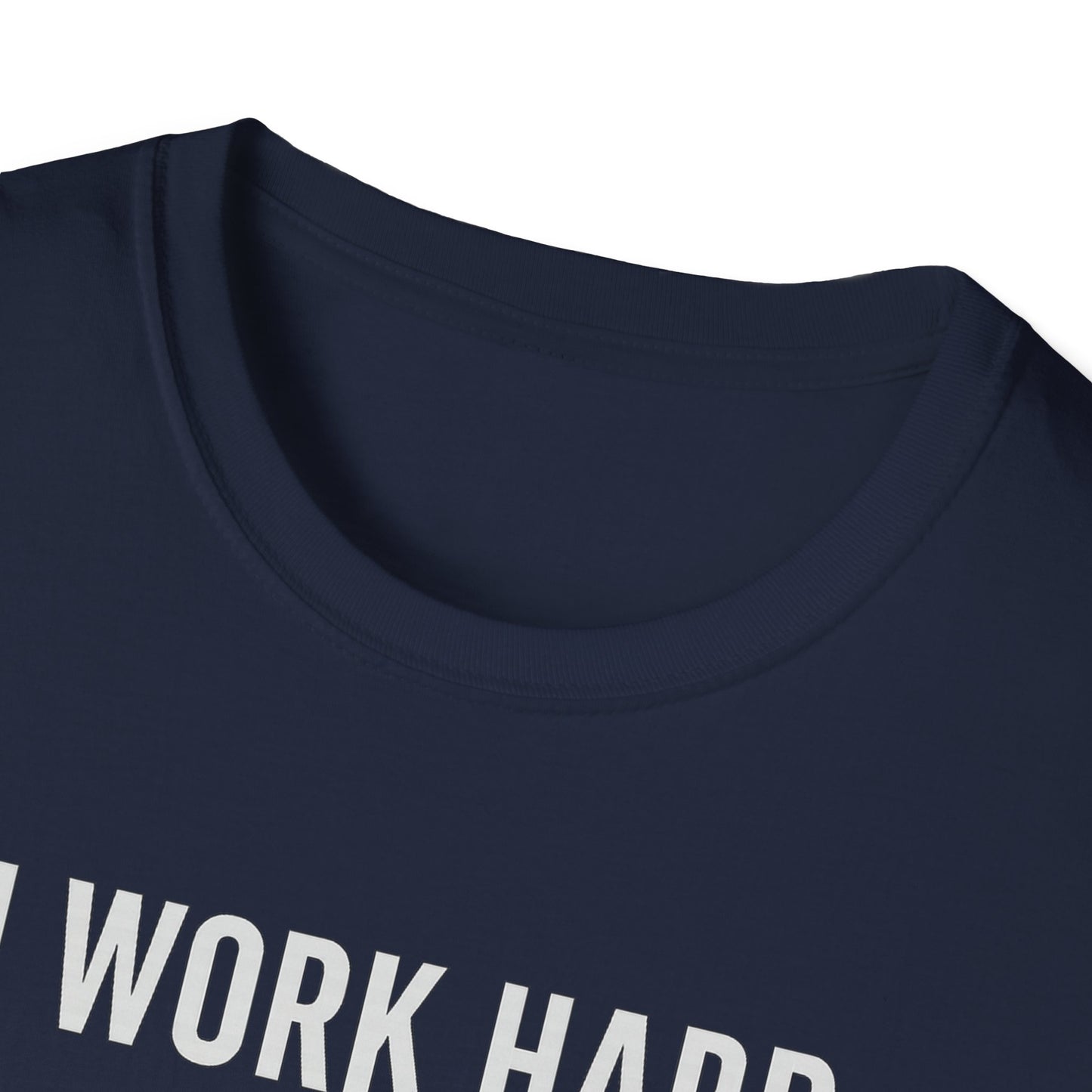 I Work Hard W T-Shirt