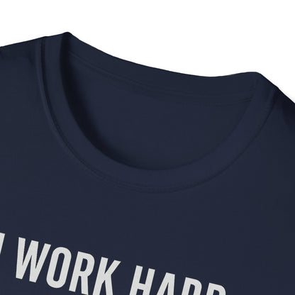 I Work Hard W T-Shirt
