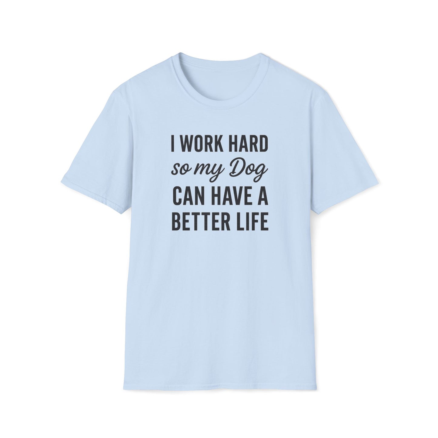 I Work Hard B T-Shirt