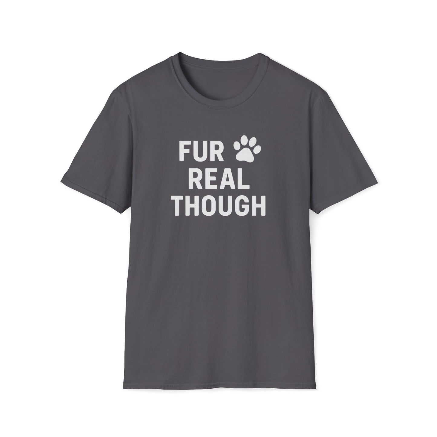 Fur Real Though W T-Shirt