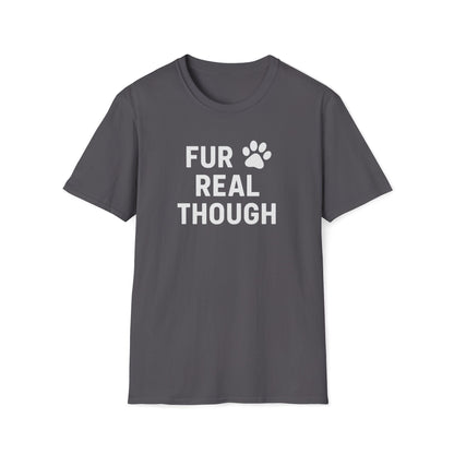 Fur Real Though W T-Shirt