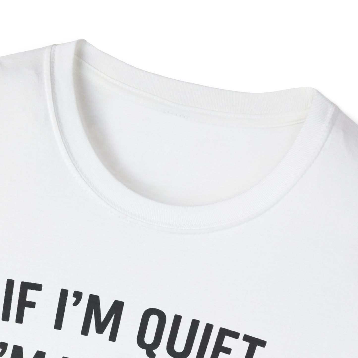 If I'm Quiet B T-Shirt