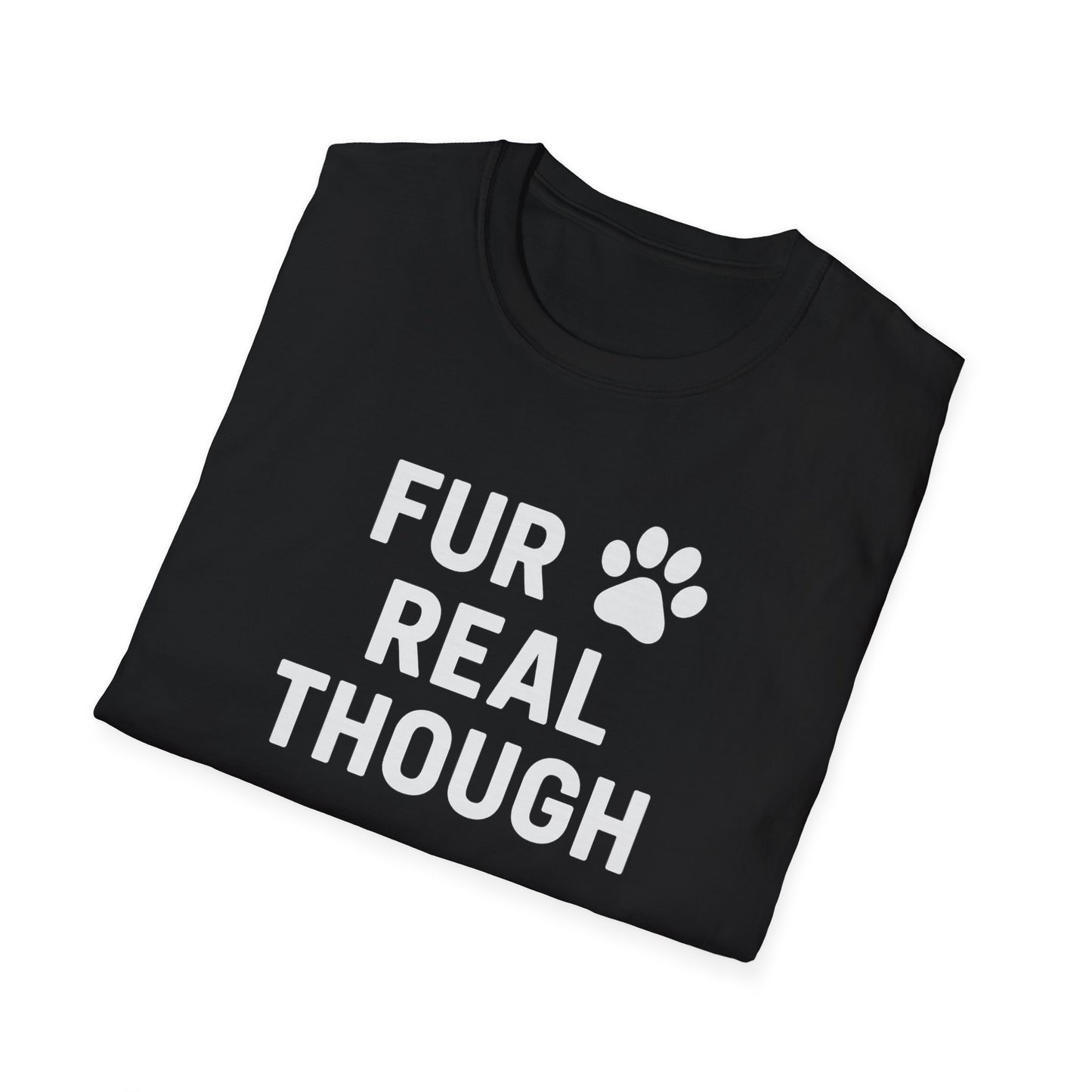 Fur Real Though W T-Shirt