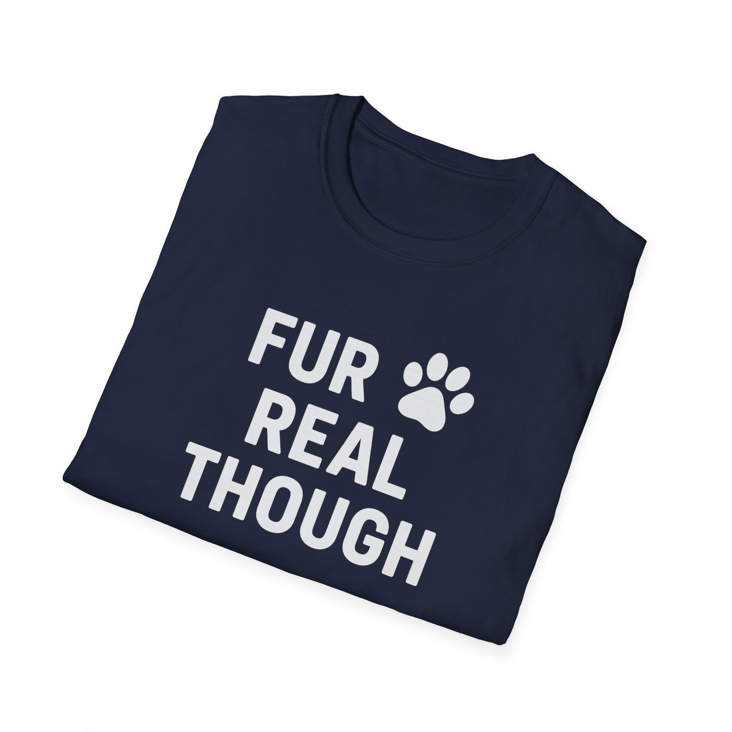 Fur Real Though W T-Shirt