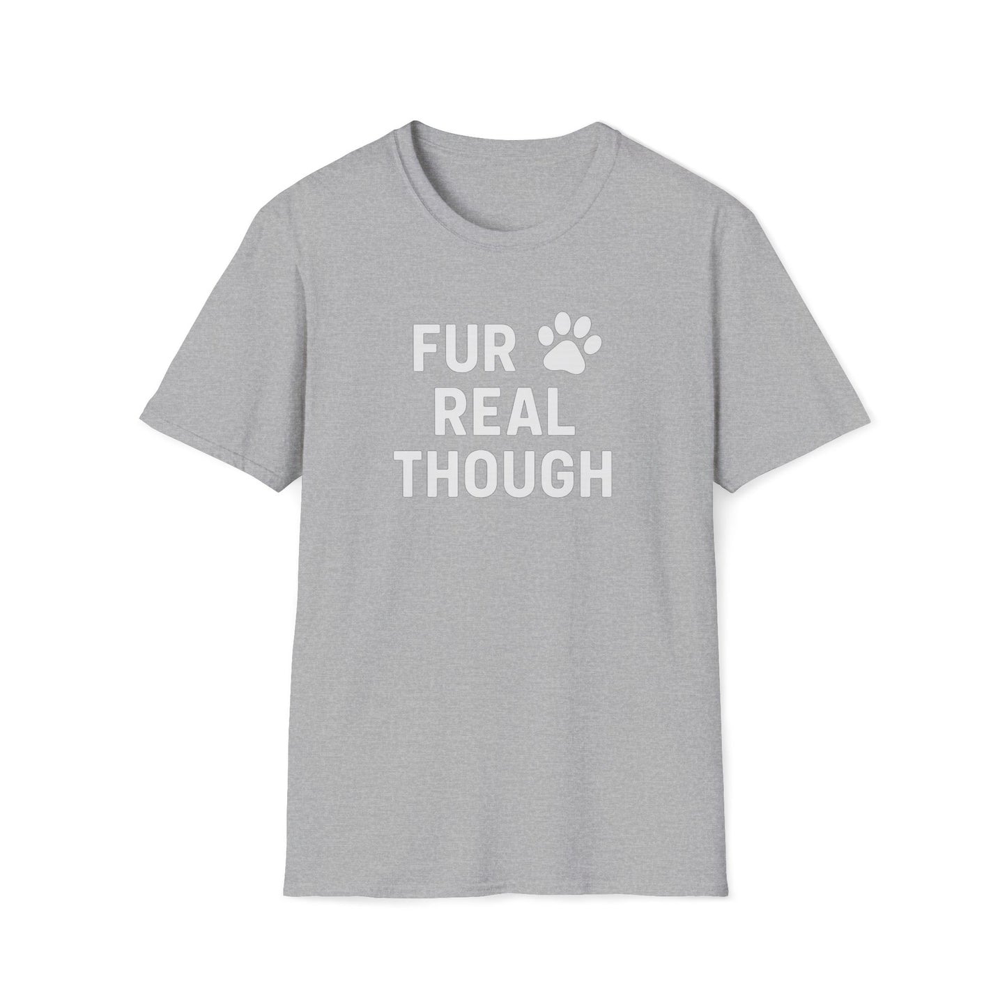Fur Real Though W T-Shirt