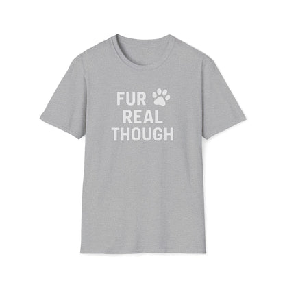 Fur Real Though W T-Shirt