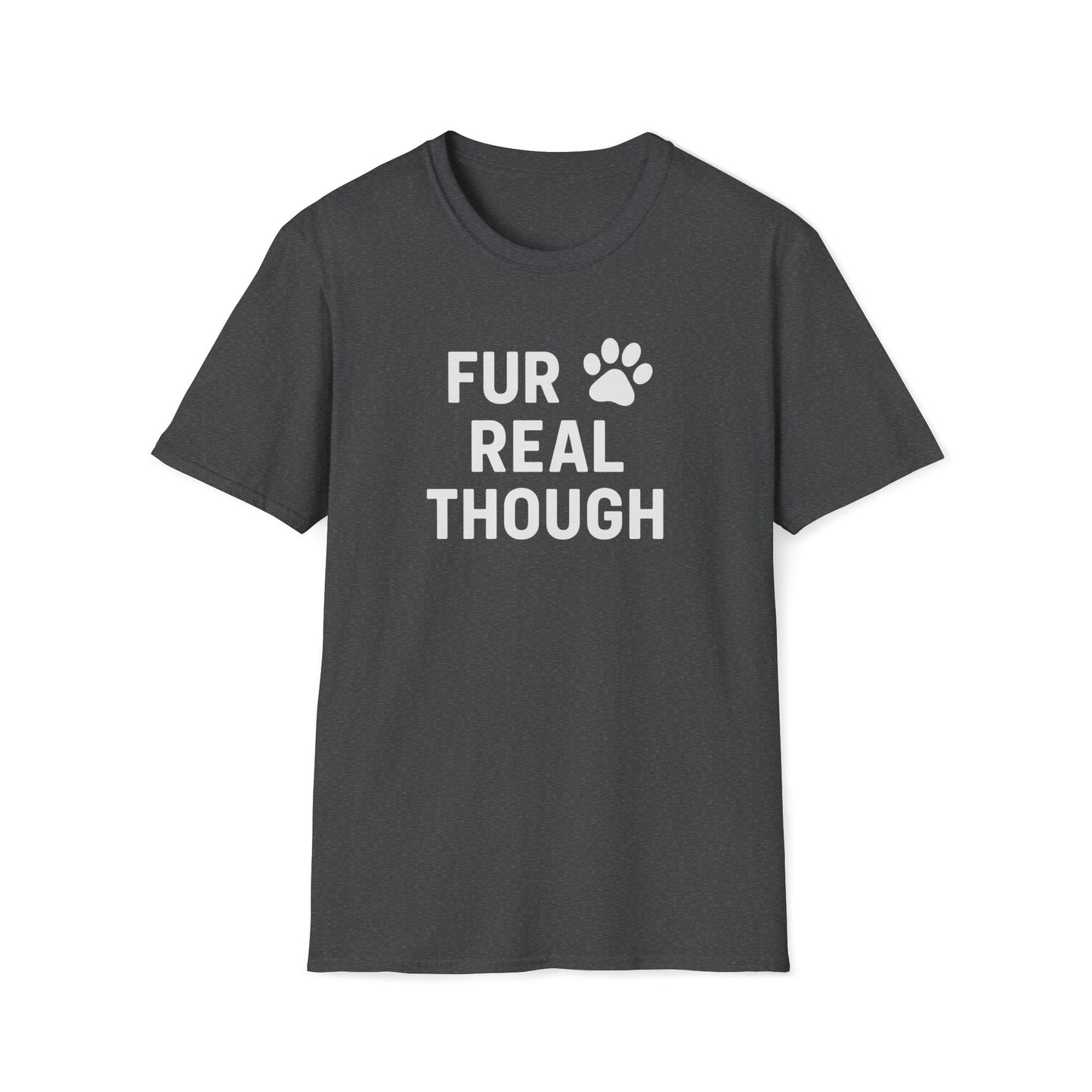 Fur Real Though W T-Shirt